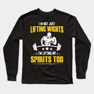 Weightlifting Bodybuilder Fitness I’m not just lifting weights, I’m lifting my spirits too Long Sleeve T-Shirt